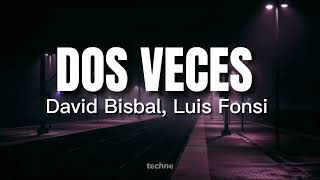 David Bisbal Luis Fonsi  DOS VESES letra  lyrics [upl. by Adias]