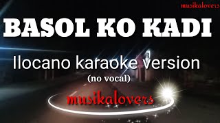 BASOL KO KADI ilocano karaoke song by musikalovers [upl. by Imiaj]