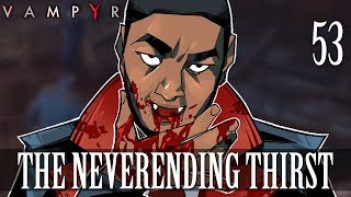 53 The Neverending Thirst Lets Play Vampyr w GaLm [upl. by Meridith]