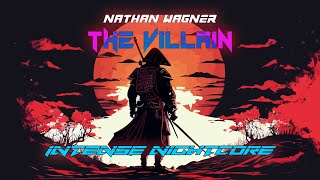 The Villain  Nathan Wagner  Intense Nightcore [upl. by Rolat]