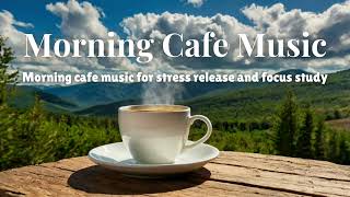 Best Morning Café Relaxing Music Stress Release for Study Work Deep Sleep Melody Music♥️♥️♥️ [upl. by Einatsed]