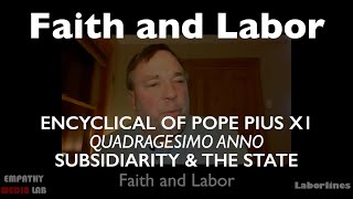 Subsidiarity and the State  Quadragesimo Anno  Faith and Labor Ep2 [upl. by Enelav]