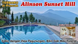 ALINSON SUNSET HILL  Cabin Terbaru 400 Ribuan di Puncak Viewnya JUARA [upl. by Nair]