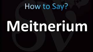 How to Pronounce Meitnerium CORRECTLY [upl. by Ivad]