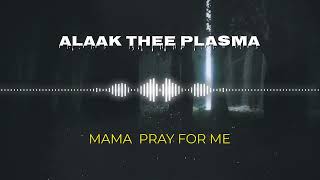 Alaak Thee Plasma  Mama Pray For Me Official Audio [upl. by Notnel]