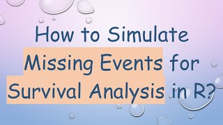 How to Simulate Missing Events for Survival Analysis in R [upl. by Vaios349]