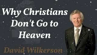 Why Christians Dont Go to Heaven  David Wilkerson [upl. by Lara]