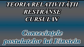 CURS DE TEORIA RELATIVITĂȚII RESTRÂNSE IV CONSECINȚELE POSTULATELOR LUI EINSTEIN [upl. by Longo]