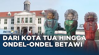 Dari Kota Tua hingga Ondel Ondel Betawi [upl. by Nelhsa]