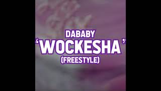 DaBaby  Wockesha Freestyle AUDIO [upl. by Ashti128]