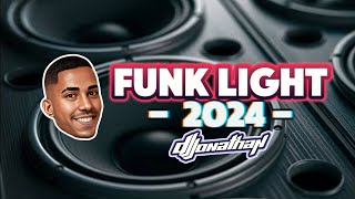 FUNK LIGHT 2024 🔥 ⚡ SO AS MELHORES TIKTOK 🎧 DJ JONATHAN [upl. by Korb673]