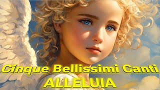 Cinque Bellissimi Canti «ALLELUIA» [upl. by Raynah]