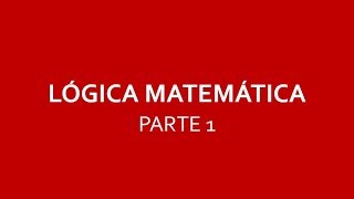 INTRODUCCIÓN A LA LÓGICA MATEMÁTICA PARTE 1 [upl. by Lemuela]