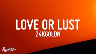 24kGoldn  Love Or Lust Lyrics [upl. by Tutt915]