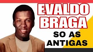 EVALDO BRAGA SO AS ANTIGAS [upl. by Dirgis]