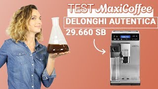 Delonghi Autentica 29660 SB Cappuccino  Machine à café automatique  Le Test MaxiCoffee [upl. by Adnauqaj269]