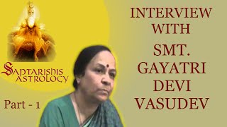 Part 1  Smt Gayatri Devi Vasudev Interview  Saptarishis Astrology [upl. by Eislehc]