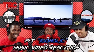 PLT quotIgoholicquot Music Video Reaction [upl. by Haleemak]