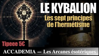 Le Kybalion  Les 7 Principes Hermétiques de lAlchimie Mentale [upl. by Illene]