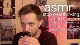 ASMR Stop OverThinking  EartoEar UpClose Male Whisper Ramble [upl. by Wesa]