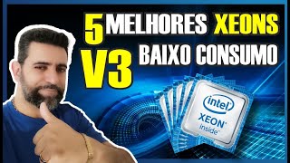 5 XEONS V3 ATÉ 100 REAIS DE BAIXO CONSUMO PARA NÃO FRITAR SUA X99 [upl. by Ecinaj]