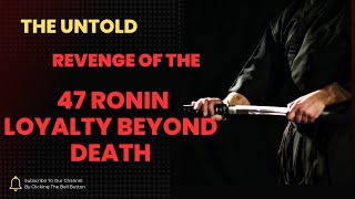 The Untold Revenge of the 47 Ronin Loyalty Beyond Death [upl. by Candace277]