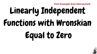 Linearly Independent Functions with Wronskian Equal to Zero [upl. by Okeim]