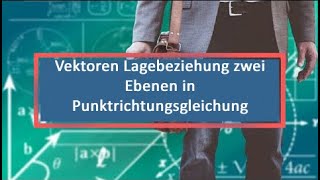 Vektoren Lagebeziehung zwei Ebenen in Punktrichtungsgleichung [upl. by Brodie]