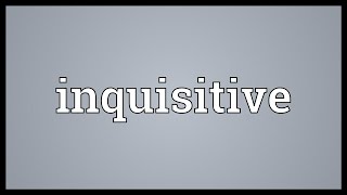 Inquisitive Meaning [upl. by Attalanta]