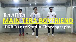 Main Tera Boyfriend Dance Choreography  RAABTA  Arijit Singh  Neha Kakkar  Sushant Singh  DXB [upl. by Lanctot]