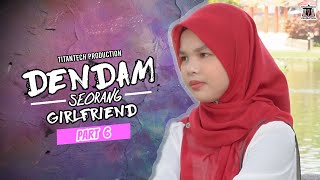 Dendam Seorang Girlfriend I Part 6 [upl. by Aryt878]