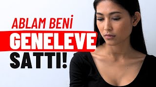 Ablam Beni GENELEVE SATTI   Kadınların İtirafları [upl. by Eerized886]