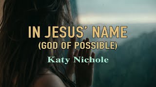 In Jesus Name God of Possible  Katy Nichole  Lyric Video [upl. by Julietta380]