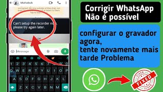 Corrigir WhatsApp Não é possível configurar o gravador agora tente novamente mais tarde Problema [upl. by Janey398]