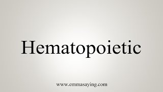 How To Say Hematopoietic [upl. by Wimsatt595]