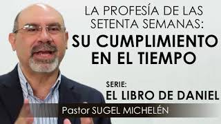 “LA PROFECÍA DE LAS SETENTA SEMANAS SU CUMPLIMIENTO EN EL TIEMPO”  pastor Sugel Michelén Predicas [upl. by Taddeusz]