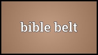 Bible belt Meaning [upl. by Aieken]