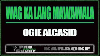 Wag Ka Lang Mawawala  OGIE ALCSID KARAOKE [upl. by Nalliuq685]