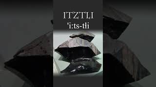 Nahuatl Word of the Week 23 ITZTLI Obsidian [upl. by Brandwein]