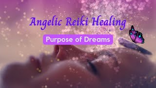 Angelic Reiki Healing The Purpose of Dreams [upl. by Nohsad]