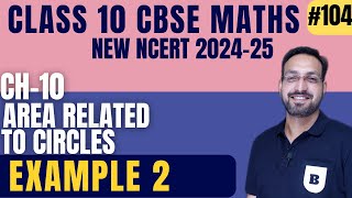 104 Class 10 Maths  Ch 11 Area related to Circles  NCERT Solution  Example 2  CBSE Exam 2025 [upl. by Llirpa91]