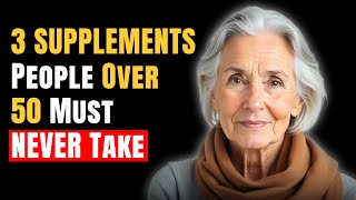 3 SUPPLEMENTS People Over 50 Must NEVER Take [upl. by Hayley]