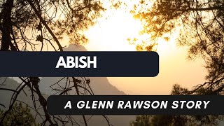 Abish  A Glenn Rawson Story [upl. by Yonina144]