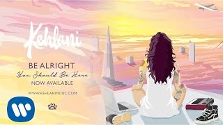 Kehlani  Be Alright Official Audio [upl. by Sonitnatsnok]