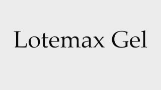 How to Pronounce Lotemax Gel [upl. by Lasser]