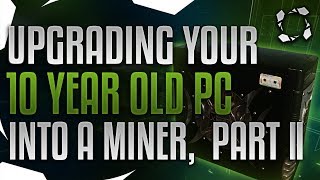 How To Turn Your Old Computer Into A Mining Rig Part II [upl. by Cosette]