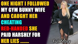 One Night I Followed My Gym Bunny Wife amp Caught Her Cheating Redhanded She Paid Harshly For Her Lie [upl. by Uol105]