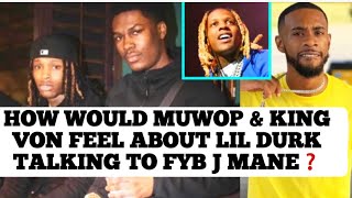 How Would Muwop amp King Von Feel About Lil Durk amp FYB J Mane Talk Lil Durk Growing Up In Front Of Us [upl. by Scully]