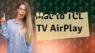 How do I AirPlay from my Mac to my TCL TV [upl. by Haerb109]