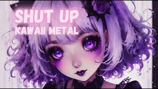 Shut Up  ♫ KAWAII METAL ♫ [upl. by Tierza]